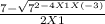 \frac{7 -\sqrt{7^{2-4X1X(-3)} } }{2X1}