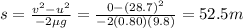 s=\frac{v^2-u^2}{-2\mu g}=\frac{0-(28.7)^2}{-2(0.80)(9.8)}=52.5 m