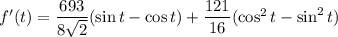 f'(t)=\dfrac{693}{8\sqrt2}(\sin t-\cos t)+\dfrac{121}{16}(\cos^2t-\sin^2t)