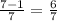 \frac{7 - 1}{7}  = \frac{6}{7}