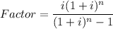 Factor=\dfrac{i(1+i)^n}{(1+i)^n-1}