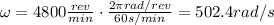 \omega=4800 \frac{rev}{min}\cdot \frac{2\pi rad/rev}{60 s/min}=502.4 rad/s