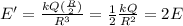 E'=\frac{kQ(\frac{R}{2})}{R^3}=\frac{1}{2}\frac{kQ}{R^2}=2E