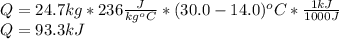 Q=24.7kg*236\frac{J}{kg^oC}*(30.0-14.0)^oC*\frac{1kJ}{1000J} \\Q=93.3kJ