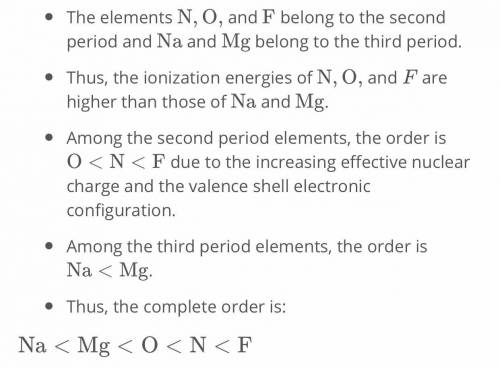 Rank the following in terms of increasing first ionization energy. 1. Na, Mg, N, O, F 2. O, N, F, Na