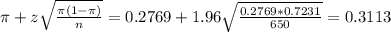 \pi + z\sqrt{\frac{\pi(1-\pi)}{n}} = 0.2769 + 1.96\sqrt{\frac{0.2769*0.7231}{650}} = 0.3113
