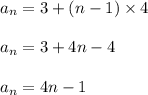 a_n = 3 + (n-1) \times 4\\\\a_n = 3 + 4n - 4\\\\a_n = 4n-1