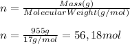 n=\frac{Mass(g)}{Molecular Weight(g/mol)} \\\\n= \frac{955g}{17g/mol} = 56,18mol