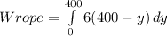Wrope =\int\limits^{400}_0 {6(400-y)} \, dy