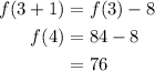 \begin{aligned}f(3+1) &=f(3)-8 \\f(4) &=84-8 \\&=76\end{aligned}