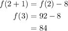 \begin{aligned}f(2+1) &=f(2)-8 \\f(3) &=92-8 \\&=84\end{aligned}