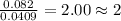 \frac{0.082}{0.0409}=2.00\approx 2