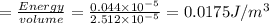 =\frac{Energy}{volume}=\frac{0.044\times 10^{-5}}{2.512\times 10^{-5}}=0.0175J/m^3