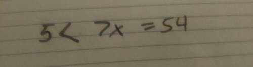 Write an algebraic expression represent the relationship five less than seven times a number is 54