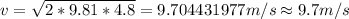 v=\sqrt {2*9.81*4.8}=9.704431977 m/s\approx 9.7 m/s