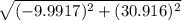 \sqrt{(-9.9917)^2 + (30.916)^2}