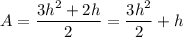\displaystyle A=\frac{3h^2+2h}{2}=\frac{3h^2}{2}+h