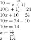10=\frac{24}{x-(-1)} \\10(x+1)=24\\10x+10=24\\10x=24-10\\10x=14\\x=\frac{14}{10} \\x=1.4