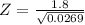 Z=\frac{1.8}{\sqrt{0.0269 } }