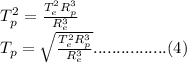 T_p^2=\frac{T_e^2R_p^3}{R_e^3}\\T_p=\sqrt{\frac{T_e^2R_p^3}{R_e^3}\\}................(4)