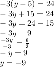 - 3(y - 5) = 24 \\  - 3y + 15 = 24 \\  - 3y = 24 - 15 \\  - 3y = 9 \\  \frac{ - 3y}{ - 3}  =  \frac{9}{3}  \\  - y = 9 \\ y =  - 9