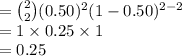 ={2\choose 2}(0.50)^{2}(1-0.50)^{2-2}\\=1\times 0.25\times1\\=0.25