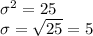 \sigma^2 = 25\\\sigma =\sqrt{25} = 5