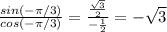\frac{sin(-\pi/3 )}{cos(-\pi/3)}=\frac{\frac{\sqrt{3}}{2}}{-\frac{1}{2}}=-\sqrt{3}