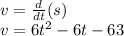 v=\frac{d}{dt}(s) \\v=6t^2-6t-63