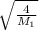 \sqrt{ \frac{4}{M_{1}} }