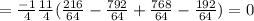 =\frac{-1}{4}\frac{11}{4}(\frac{216}{64}-\frac{792}{64}+\frac{768}{64}-\frac{192}{64})=0