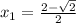 x_1=\frac{2-\sqrt 2}{2}