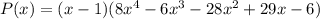 P(x)=(x-1)(8x^4-6x^3-28x^2+29x-6)