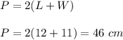 P=2(L+W)\\\\\ P=2(12+11)=46\ cm