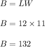 B = LW\\\\B = 12 \times 11\\\\B = 132