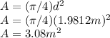 A=(\pi /4)d^{2} \\A=(\pi /4)(1.9812m)^{2}\\A=3.08m^{2}