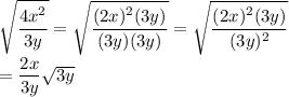 \sqrt{\dfrac{4x^2}{3y}}=\sqrt{\dfrac{(2x)^2(3y)}{(3y)(3y)}}=\sqrt{\dfrac{(2x)^2(3y)}{(3y)^2}}\\\\=\dfrac{2x}{3y}\sqrt{3y}