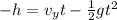 -h = v_y t -\frac{1}{2} gt^2