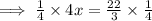 \implies  \frac{1}{4}  \times 4x = \frac{22}{3} \times  \frac{1}{4}
