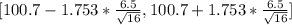 [100.7 - 1.753*\frac{6.5}{\sqrt{16} } , 100.7 + 1.753*\frac{6.5}{\sqrt{16} } ]