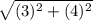 \sqrt{(3)^2 + (4)^2}