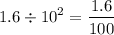 $1.6\div10^2=\frac{1.6}{100}