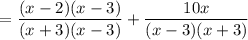 $=\frac{(x-2)(x-3)}{(x+3)(x-3)}+\frac{10 x}{(x-3)(x+3)}