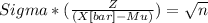Sigma*(\frac{Z}{(X[bar]-Mu)})= \sqrt{n}