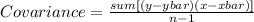 Covariance=\frac{sum[(y-ybar)(x-xbar)]}{n-1}