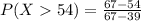 P(X  54) = \frac{67 - 54}{67 - 39}