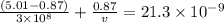 \frac{(5.01-0.87)}{3\times 10^8} +\frac{0.87}{v} =21.3\times 10^{-9}