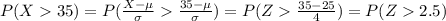 P(X35)=P(\frac{X-\mu}{\sigma}\frac{35-\mu}{\sigma})=P(Z\frac{35-25}{4})=P(Z2.5)
