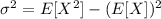 \sigma^2=E[X^2]-(E[X])^2}