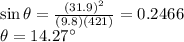 \sin{\theta} = \frac{(31.9)^2}{(9.8)(421)} = 0.2466\\\theta = 14.27^\circ